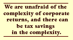 We are unafraid of the complexity of corporate returns, and there can be tax savings in the complexity